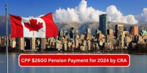 CPP $2600 Pension Payment for 2024 by CRA